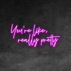 you're like, really pretty neon sign